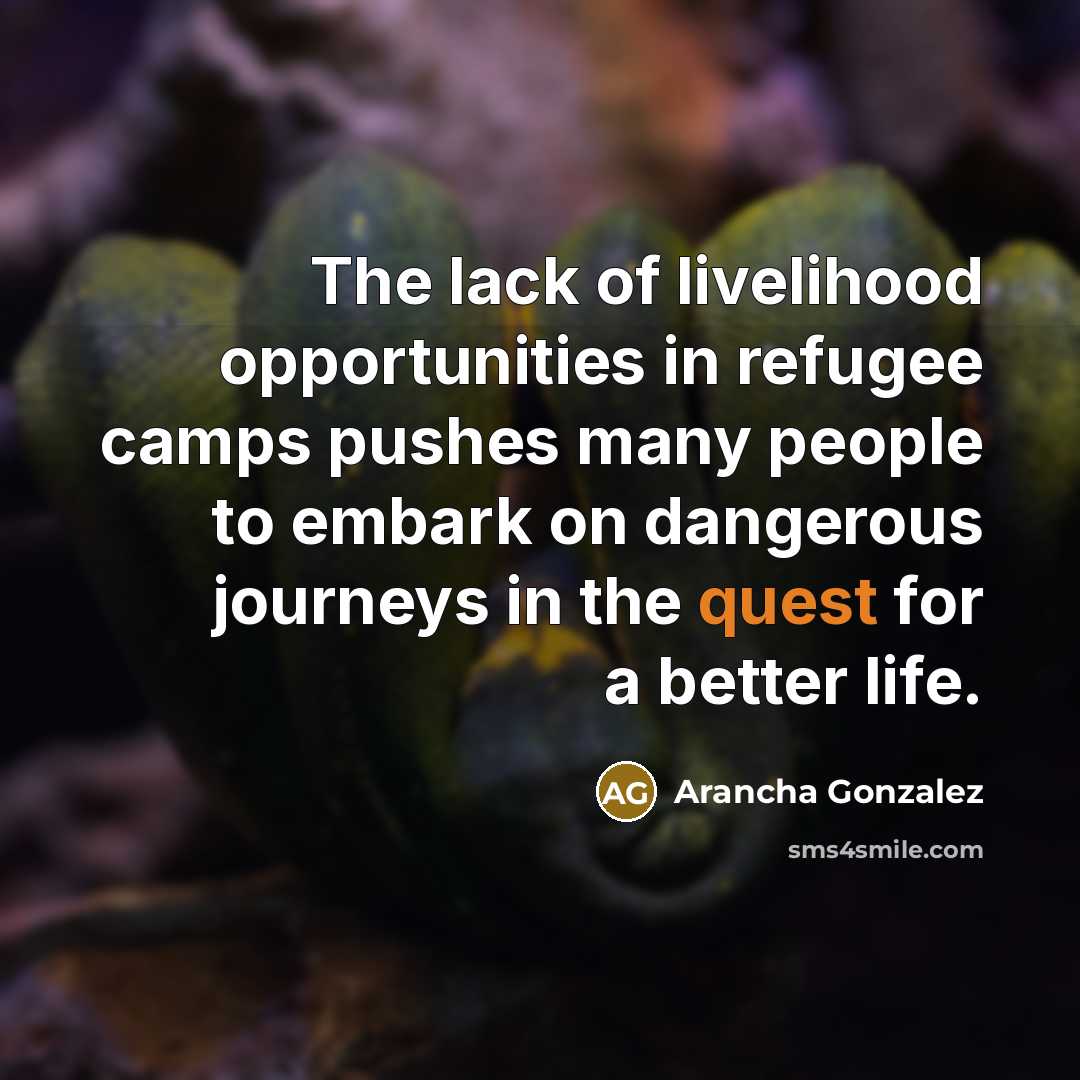 “The lack of livelihood opportunities in refugee camps pushes many…” quote by Arancha Gonzalez