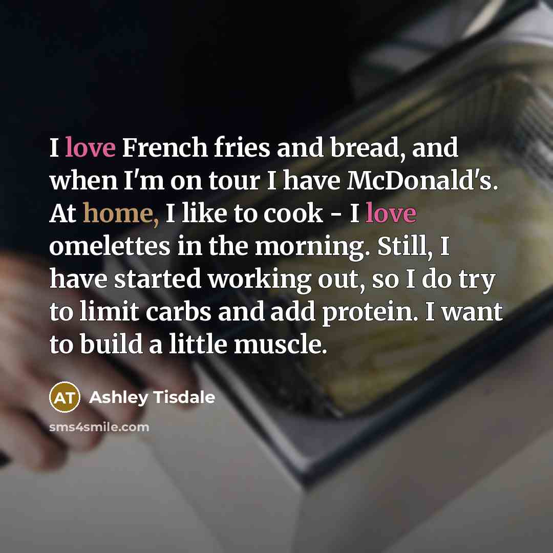 “I love French fries and bread, and when I'm on…” quote by Ashley Tisdale