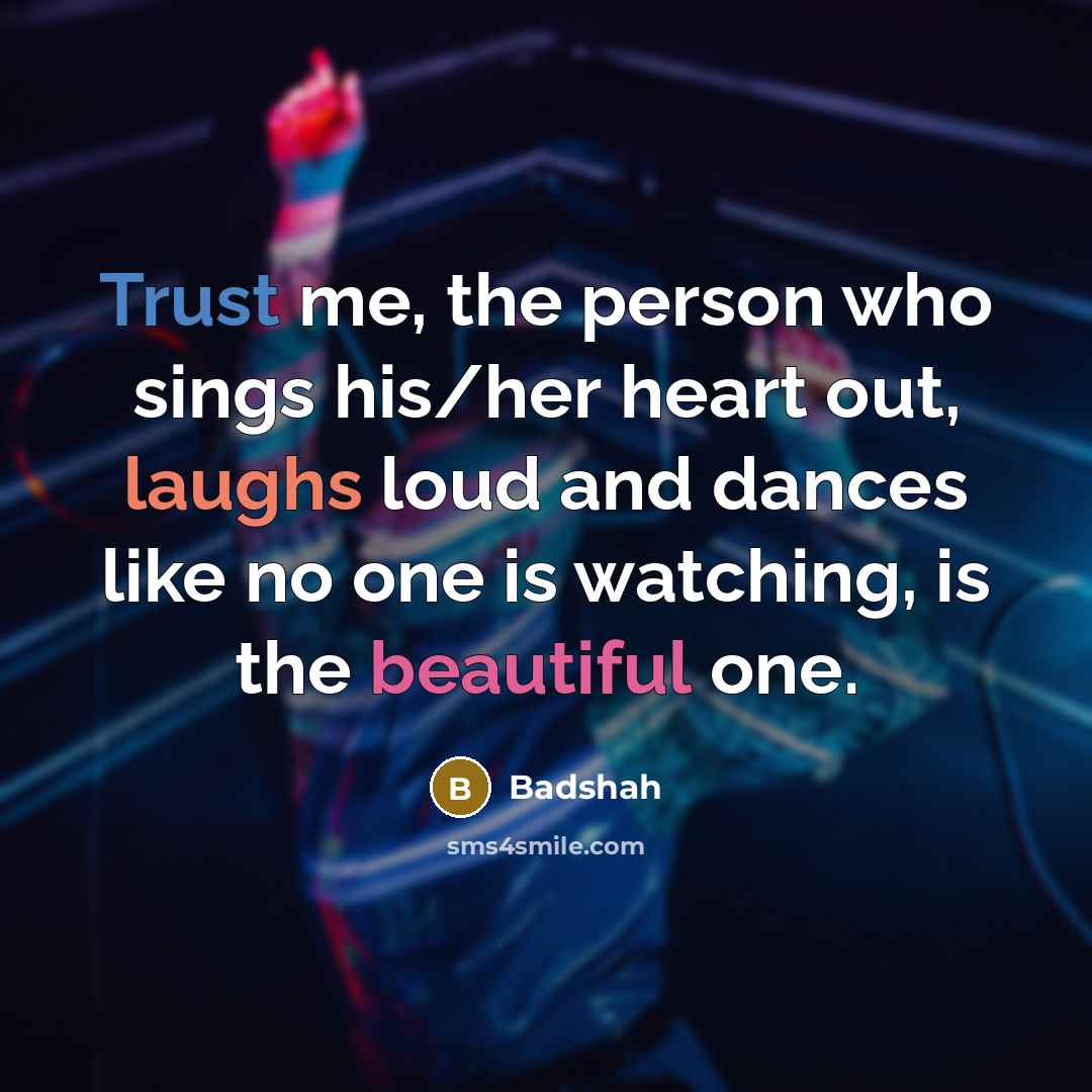 “Trust me, the person who sings his/her heart out, laughs…” quote by Badshah