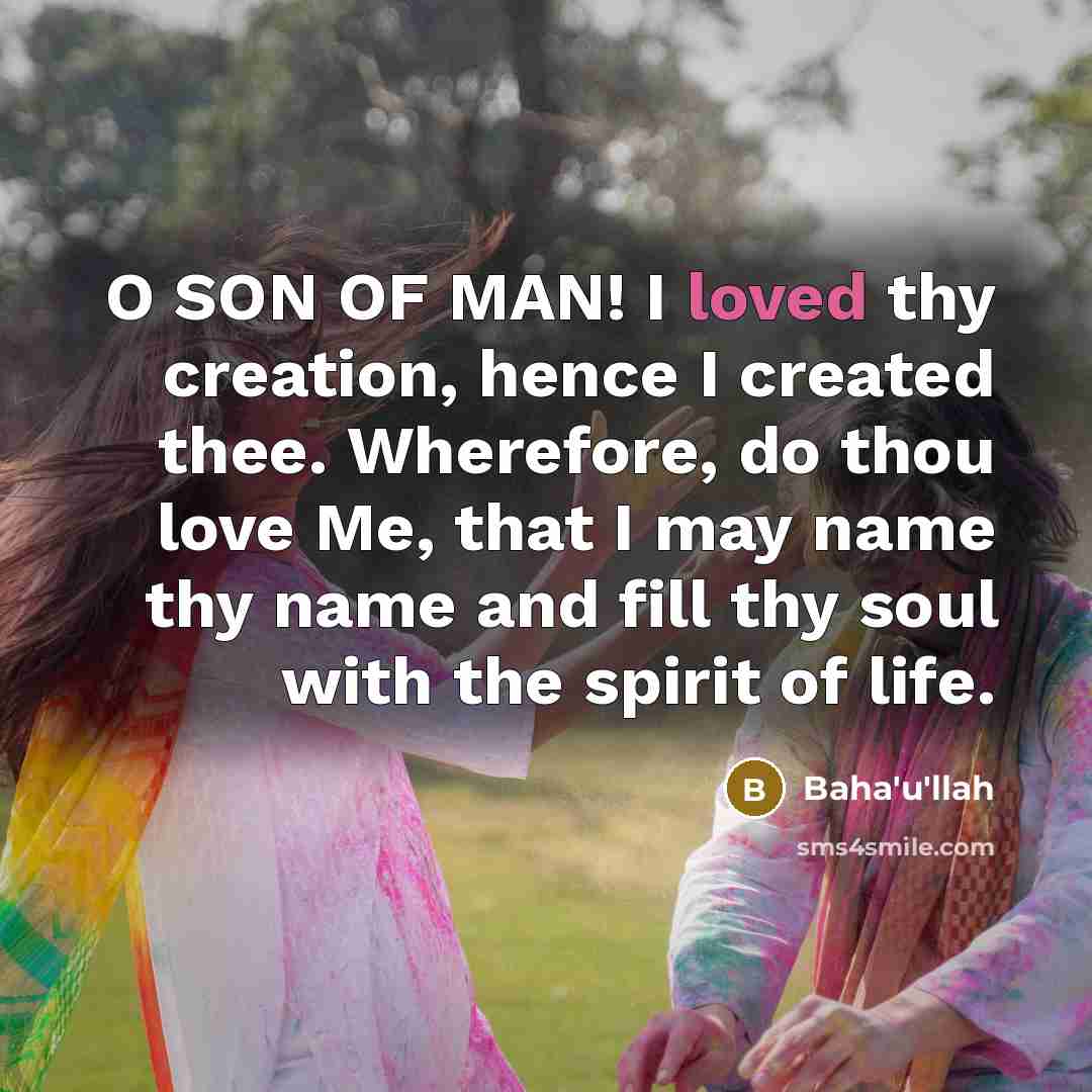 “O SON OF MAN! I loved thy creation, hence I…” quote by Bahá'u'lláh