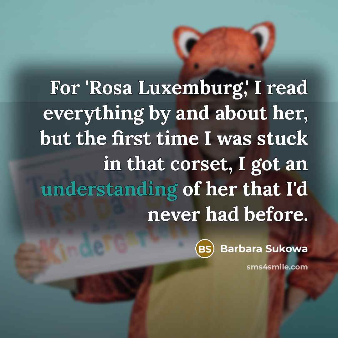 “For 'Rosa Luxemburg,' I read everything by and about her,…” quote by Barbara Sukowa
