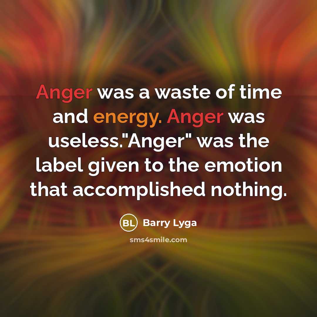 “Anger was a waste of time and energy. Anger was…” quote by Barry Lyga