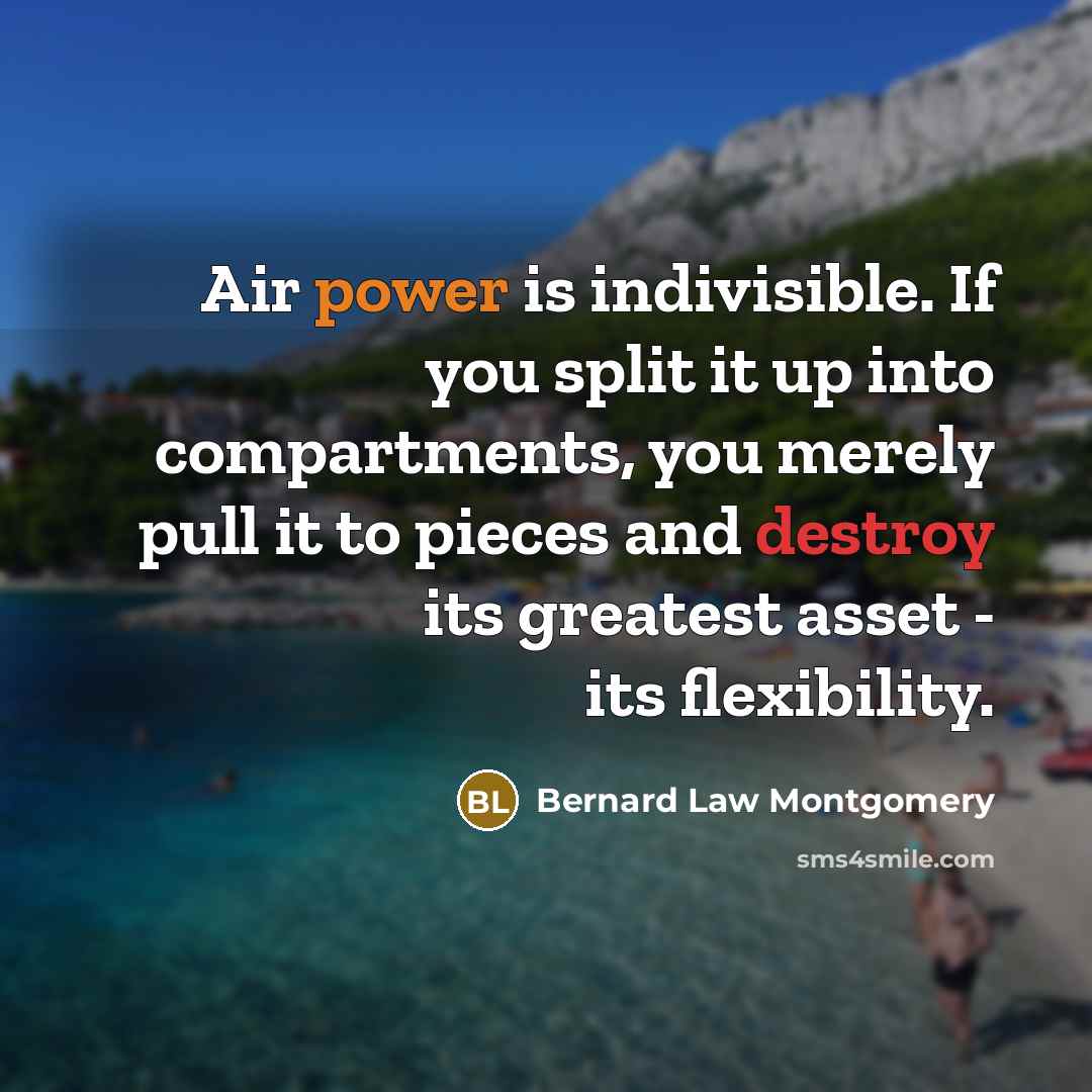 “Air power is indivisible. If you split it up into…” quote by Bernard Law Montgomery