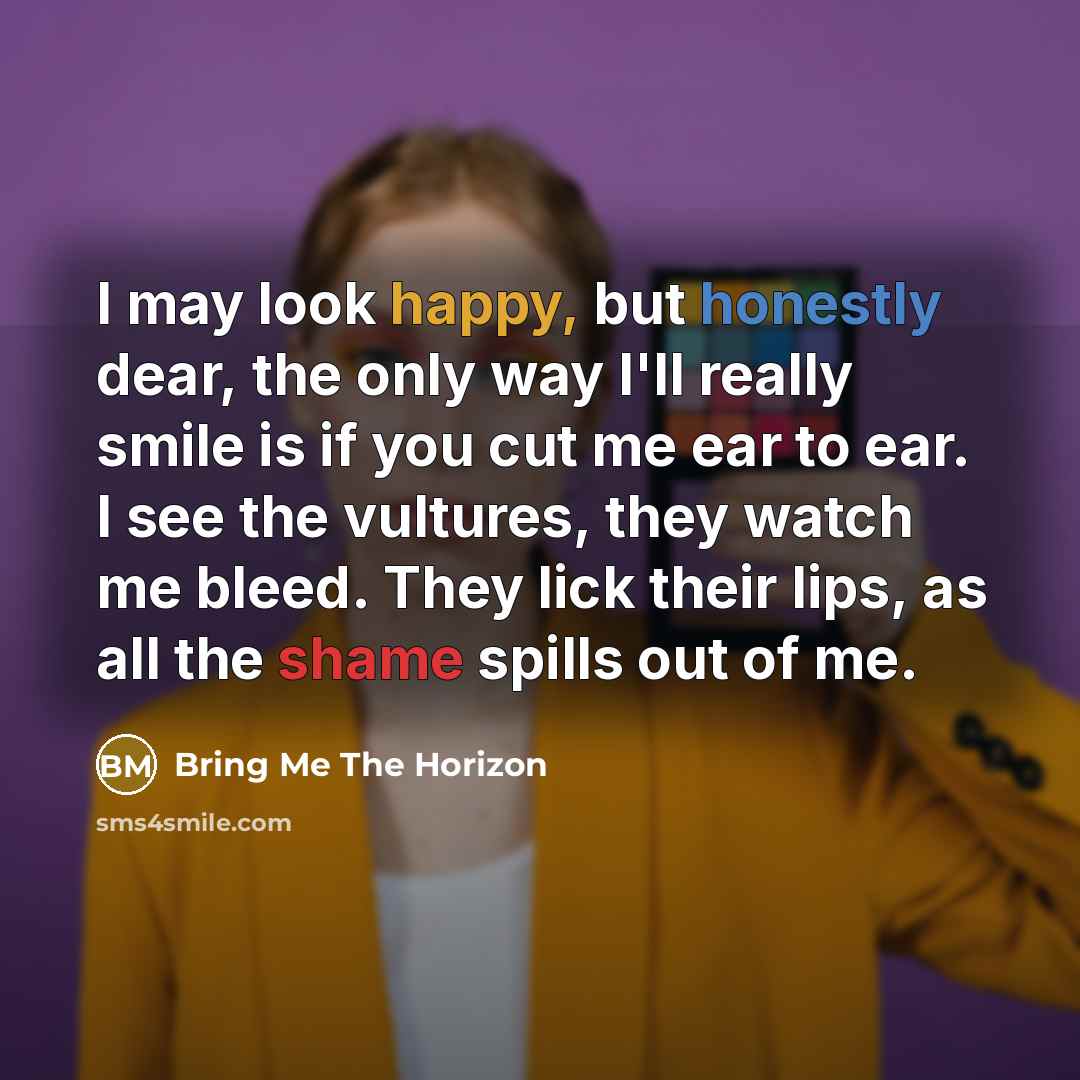 “I may look happy, but honestly dear, the only way…” quote by Bring Me The Horizon