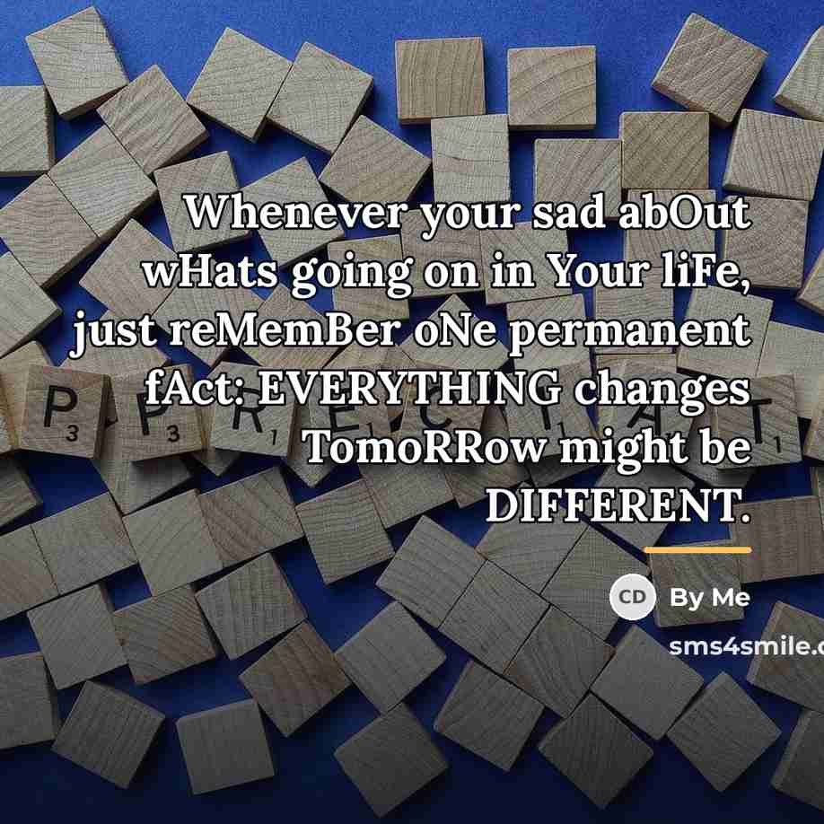 “Whenever your sad abOut wHats going on in Your liFe,…” quote by By ME