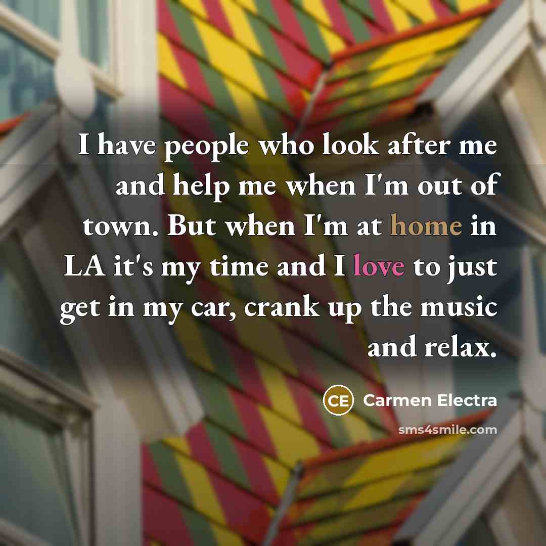 “I have people who look after me and help me…” quote by Carmen Electra