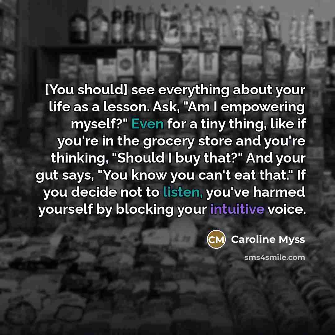 “[You should] see everything about your life as a lesson.…” quote by Caroline Myss