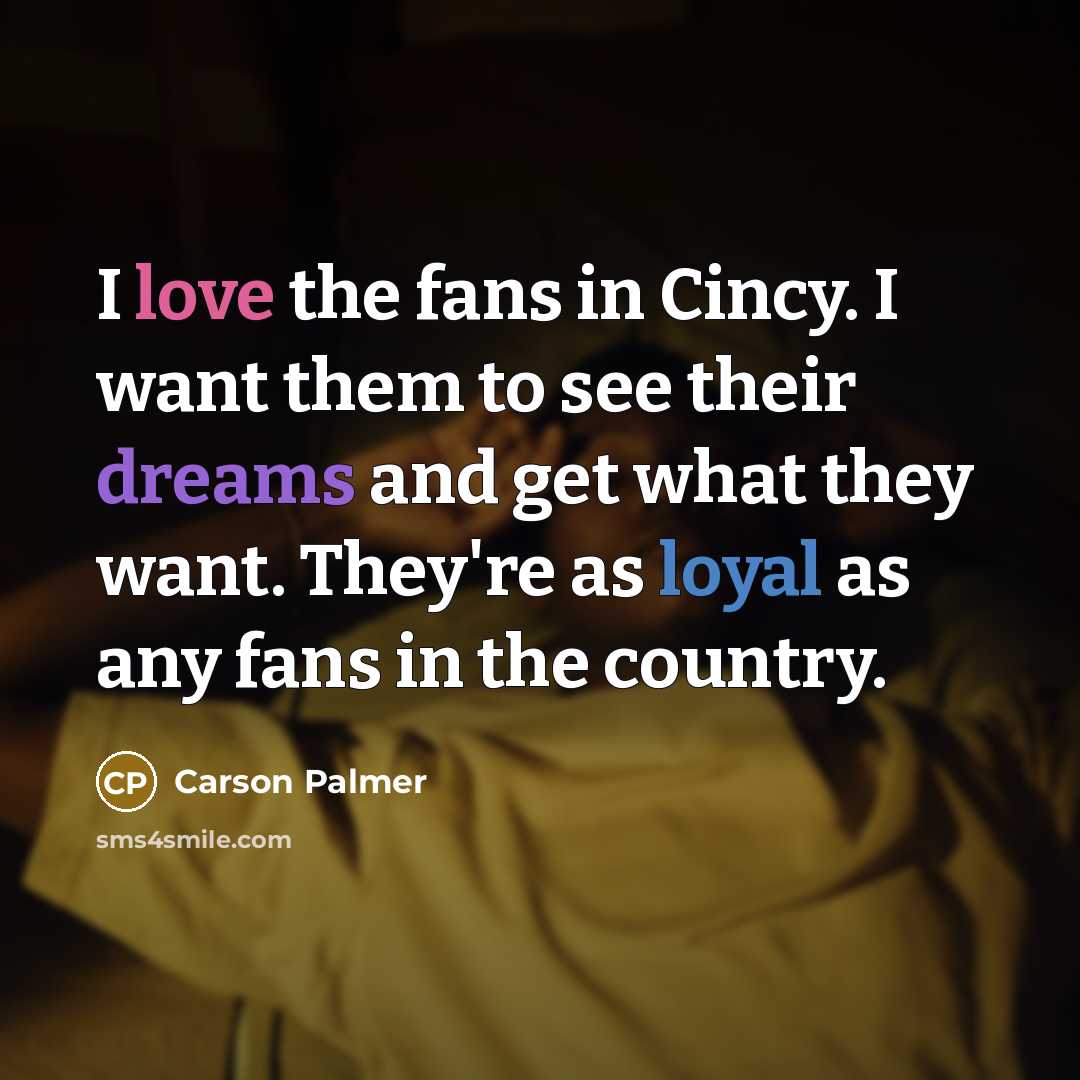 “I love the fans in Cincy. I want them to…” quote by Carson Palmer