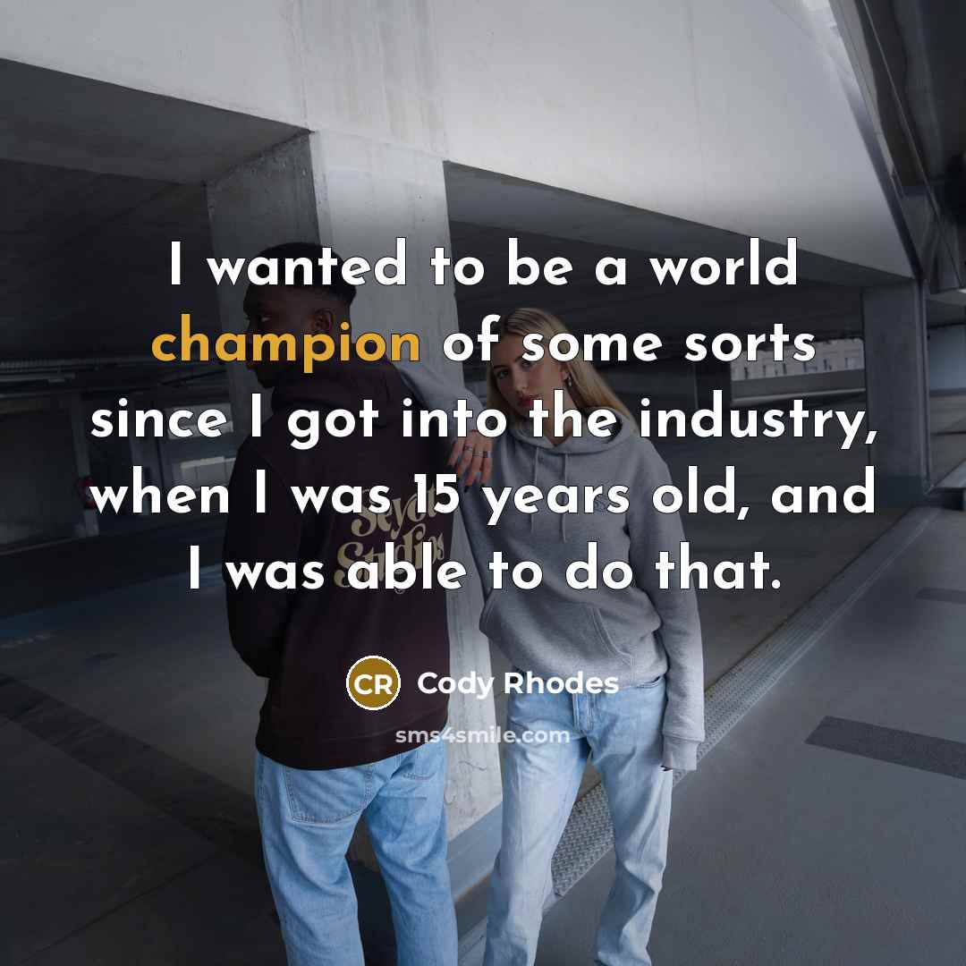 “I wanted to be a world champion of some sorts…” quote by Cody Rhodes