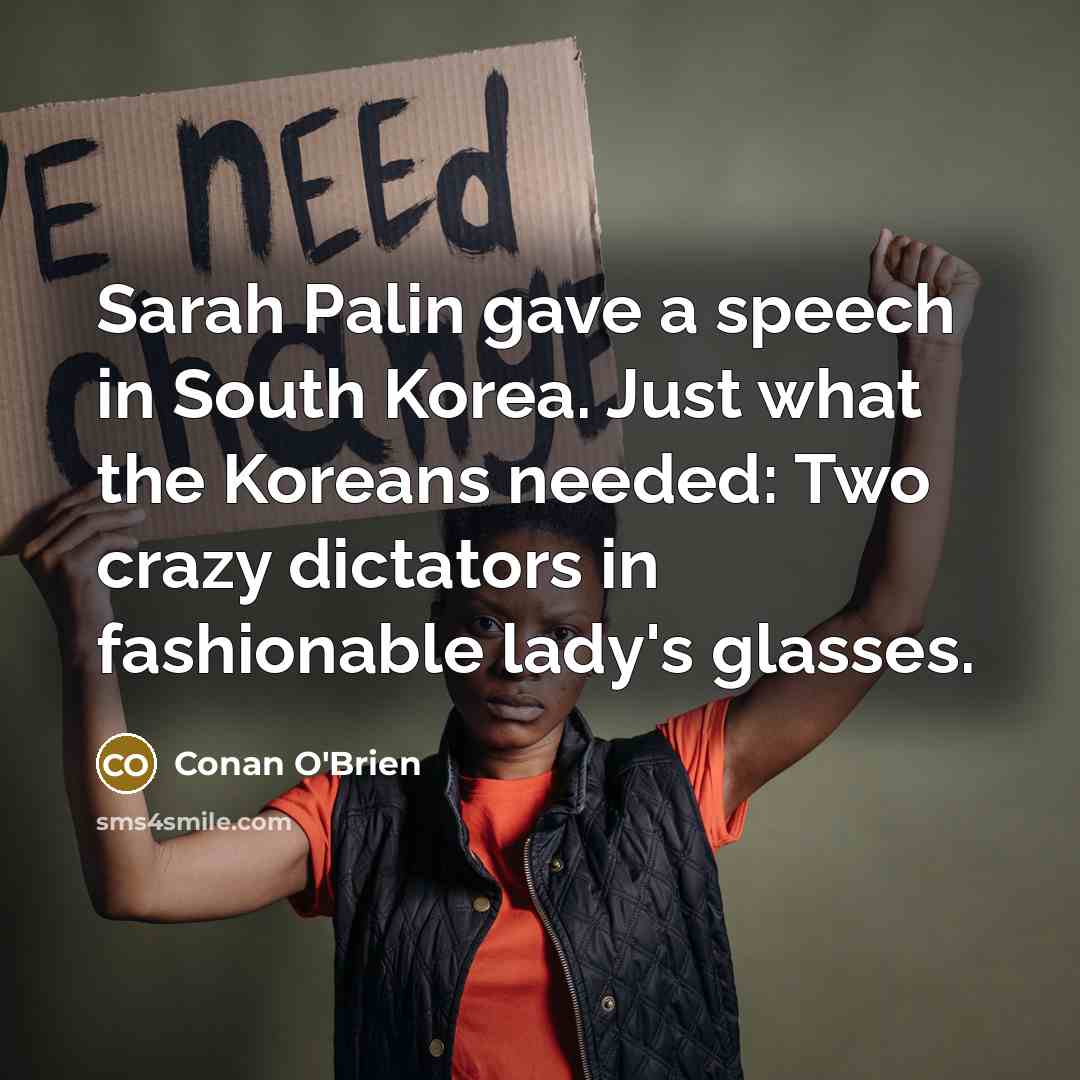 “Sarah Palin gave a speech in South Korea. Just what…” quote by Conan O'Brien