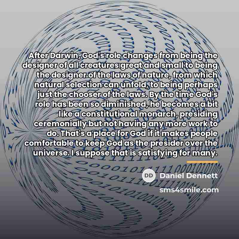 “After Darwin, God's role changes from being the designer of…” quote by Daniel Dennett