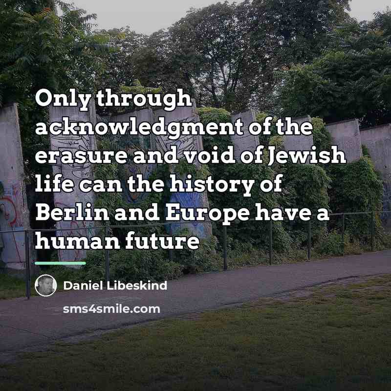 “Only through acknowledgment of the erasure and void of Jewish…” quote by Daniel Libeskind