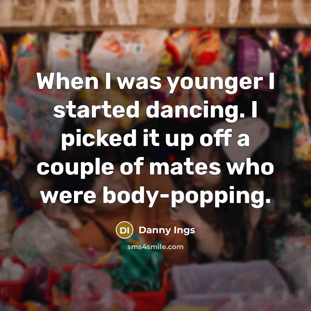 “When I was younger I started dancing. I picked it…” quote by Danny Ings