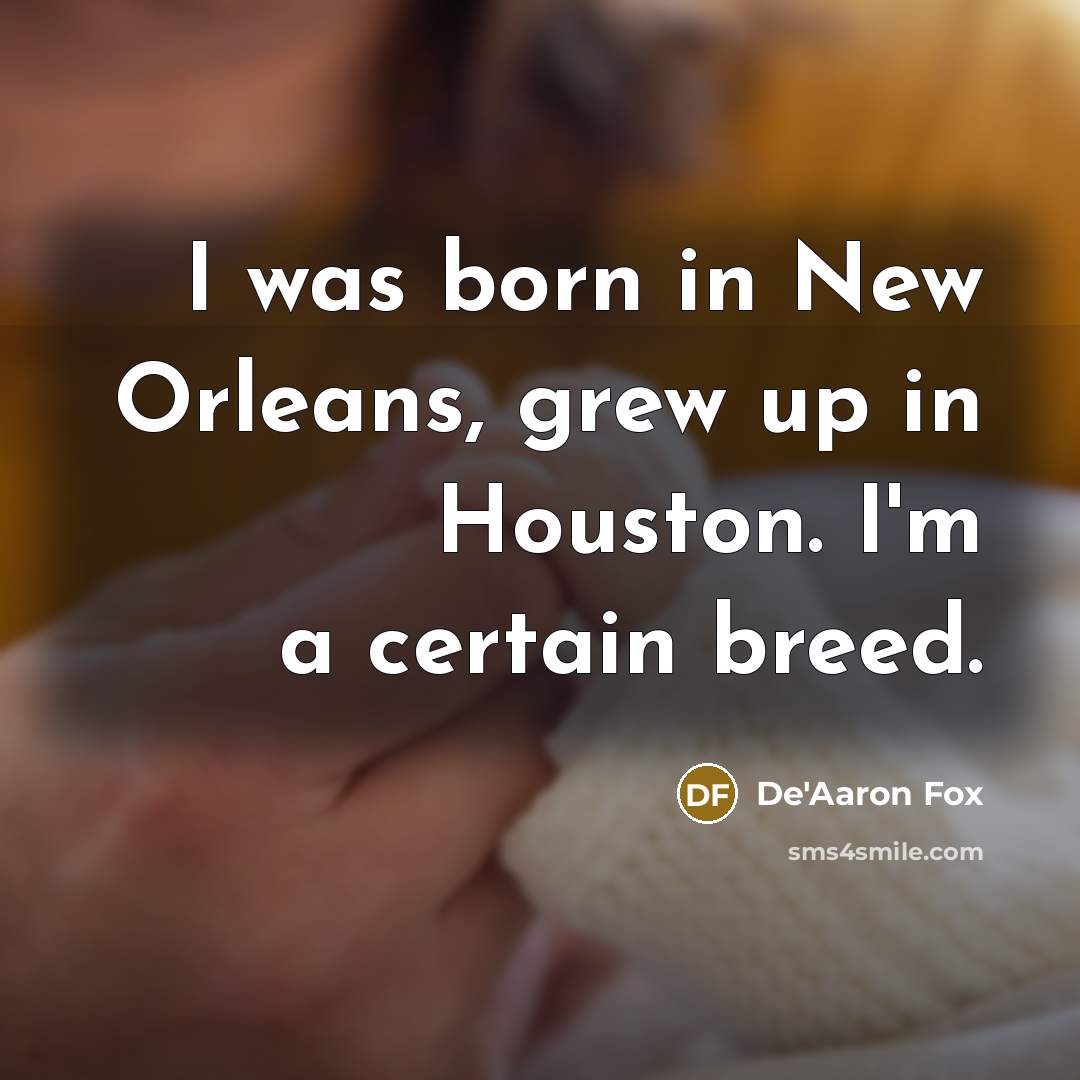 “I was born in New Orleans, grew up in Houston.…” quote by De'Aaron Fox