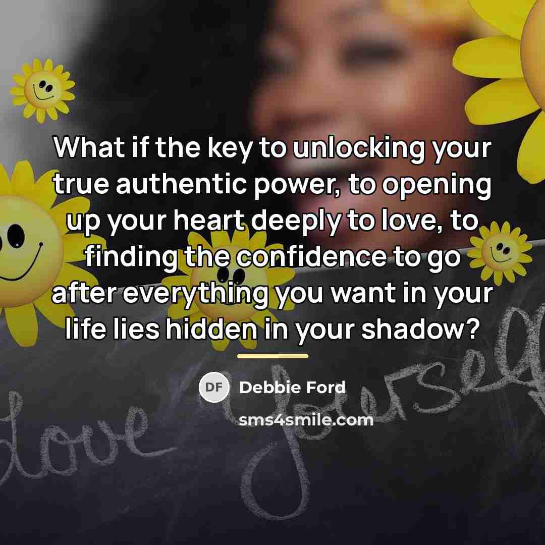 “What if the key to unlocking your true authentic power,…” quote by Debbie Ford