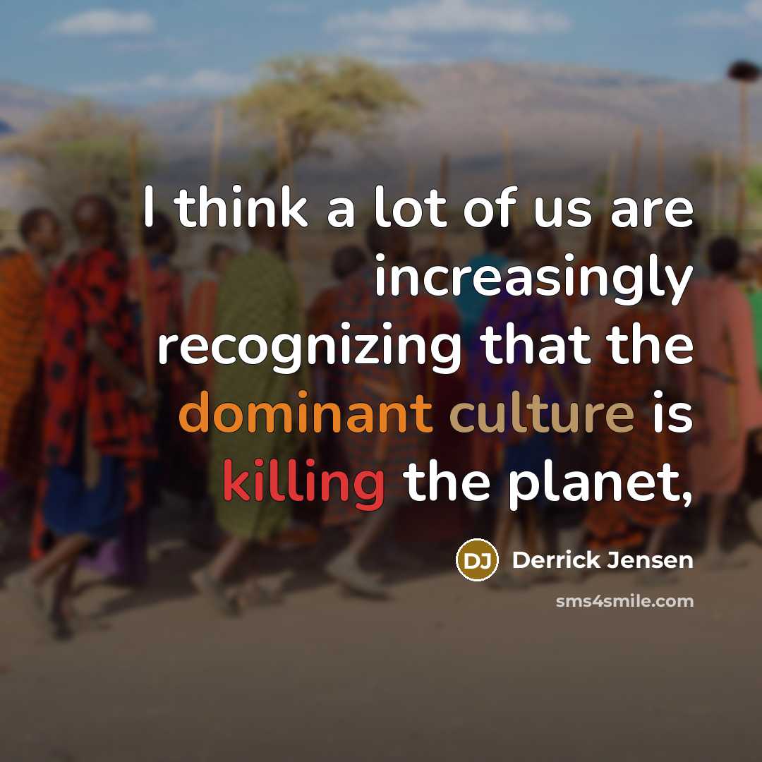 “I think a lot of us are increasingly recognizing that…” quote by Derrick Jensen