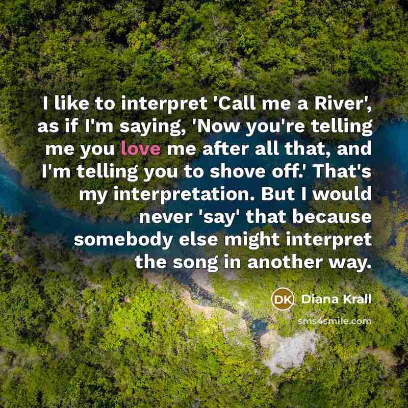 “I like to interpret 'Call me a River', as if…” quote by Diana Krall