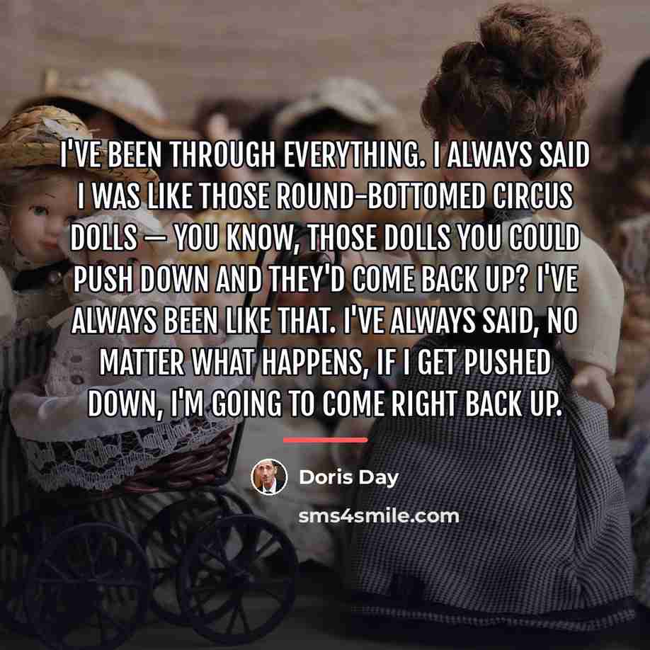 “I've been through everything. I always said I was like…” quote by Doris Day