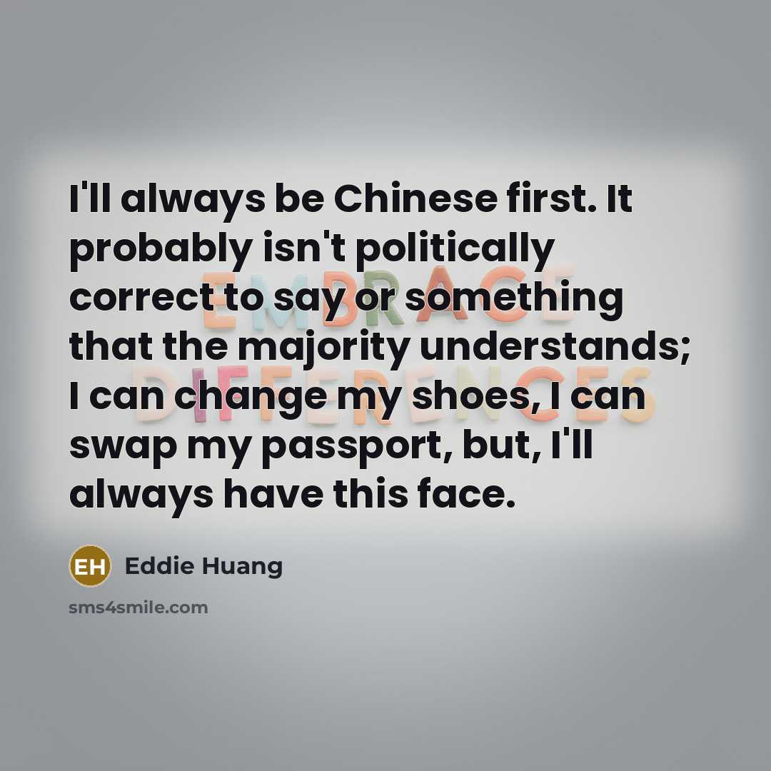 “I'll always be Chinese first. It probably isn't politically correct…” quote by Eddie Huang