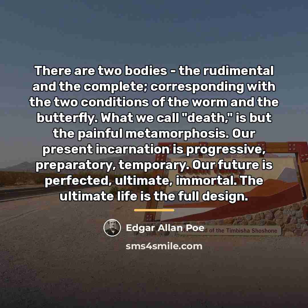 “There are two bodies - the rudimental and the complete;…” quote by Edgar Allan Poe