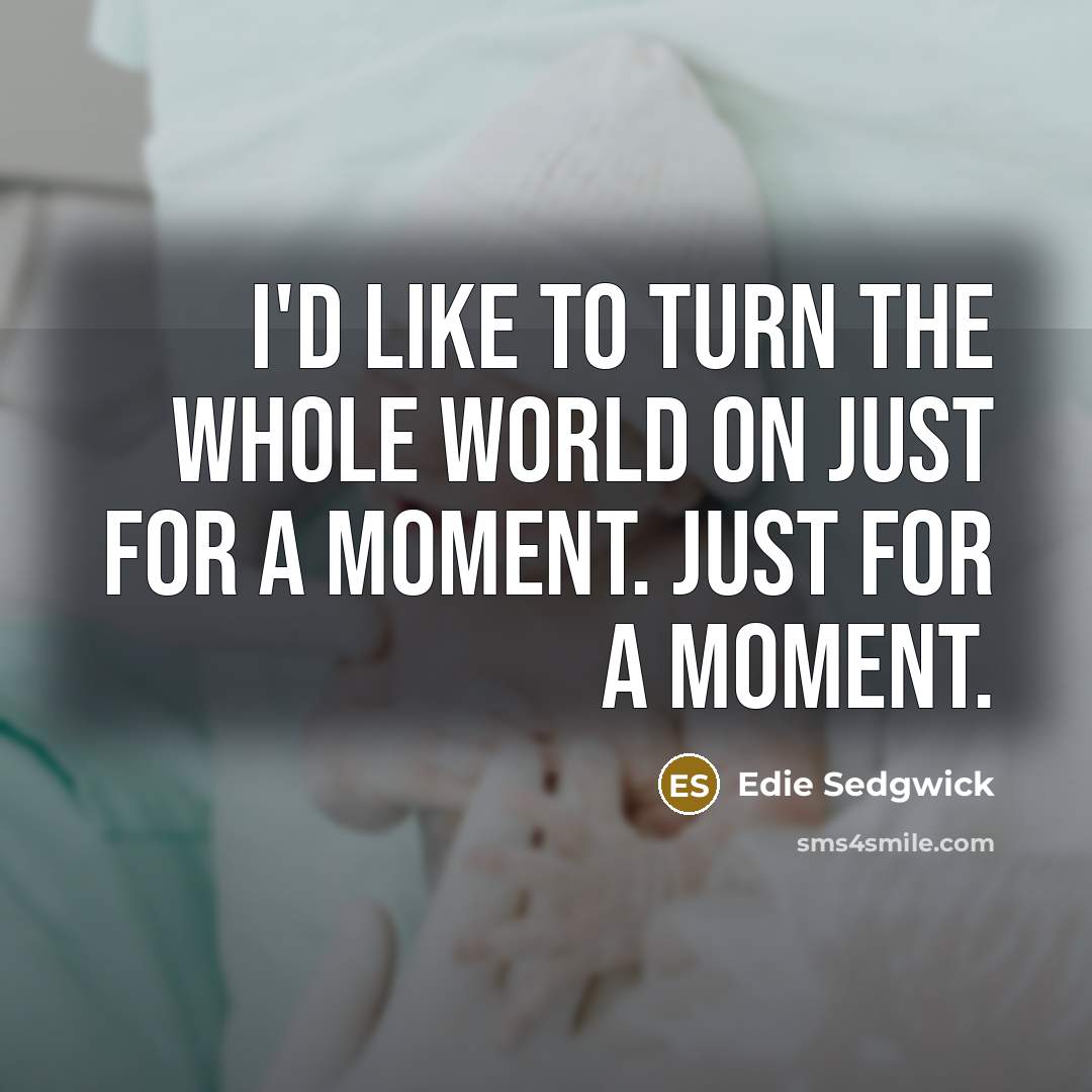 “I'd like to turn the whole world on just for…” quote by Edie Sedgwick