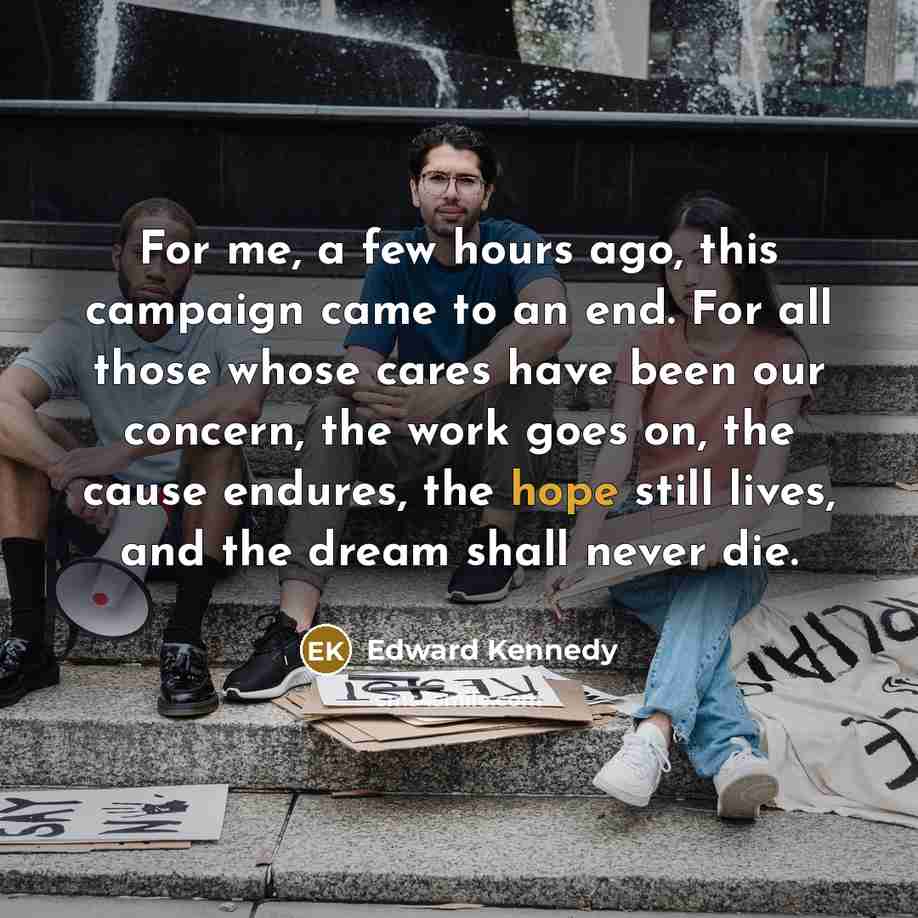“For me, a few hours ago, this campaign came to…” quote by Edward Kennedy