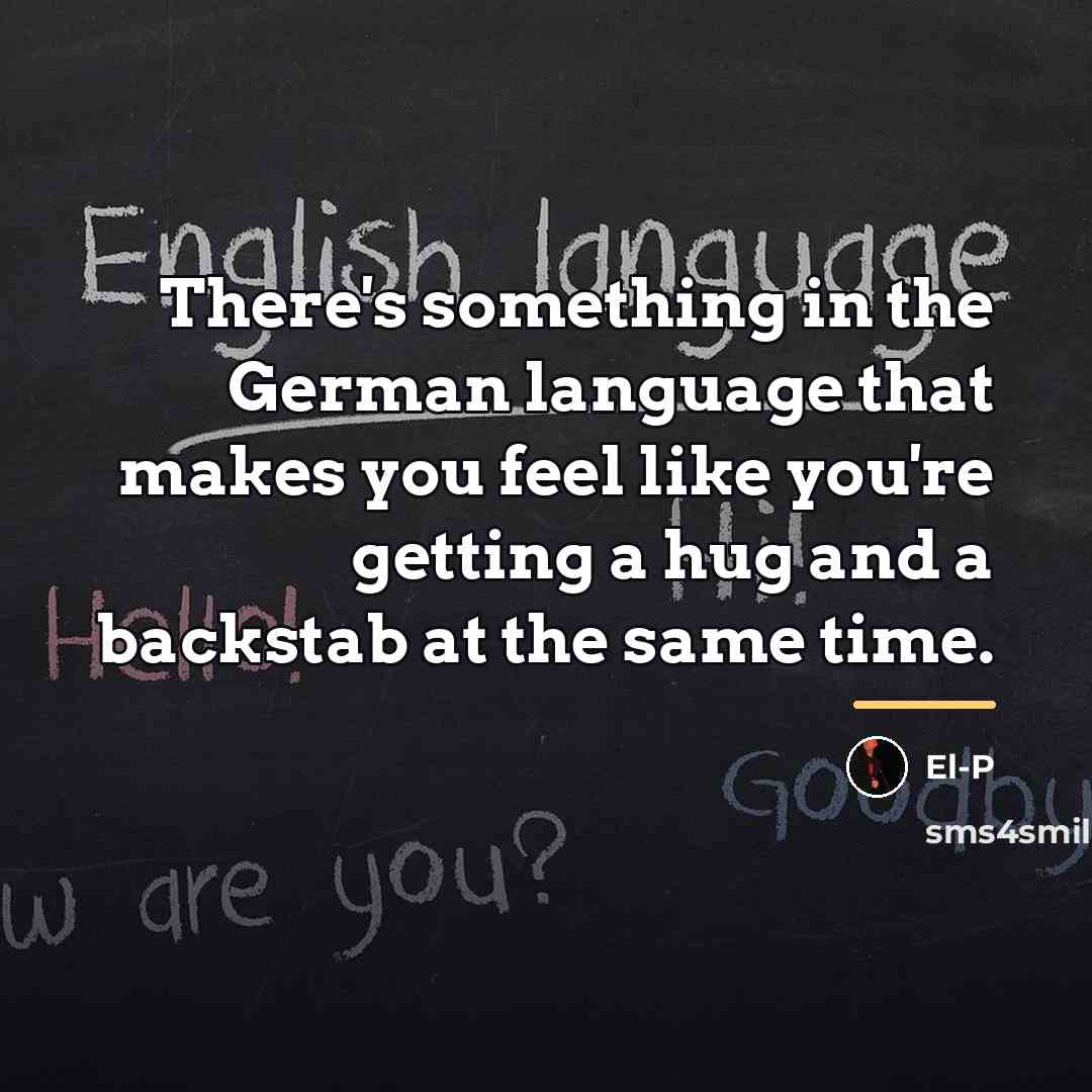 “There's something in the German language that makes you feel…” quote by El-P