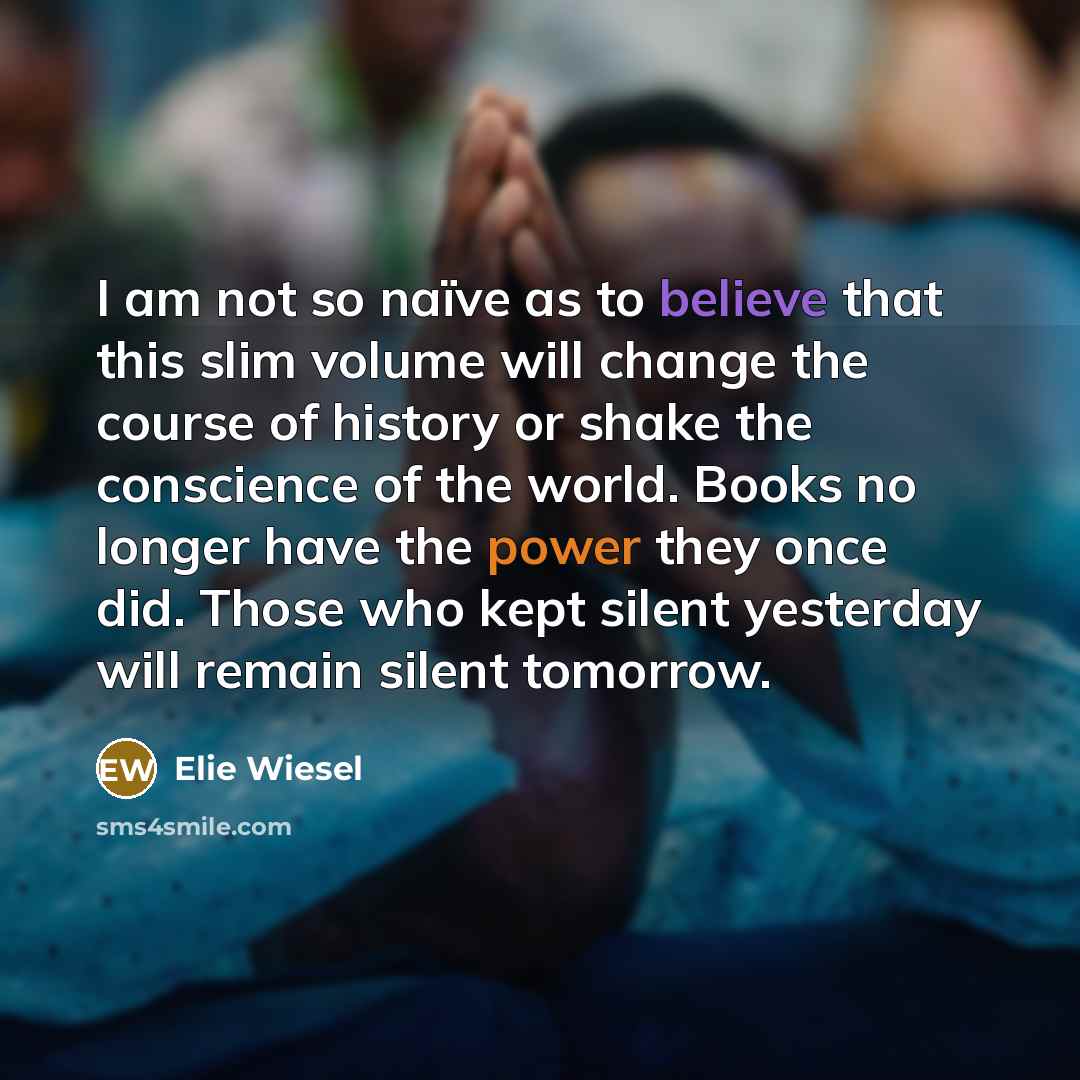 “I am not so naïve as to believe that this…” quote by Elie Wiesel