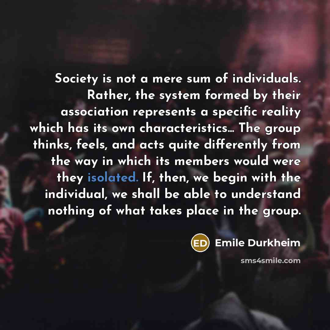 “Society is not a mere sum of individuals. Rather, the…” quote by Emile Durkheim
