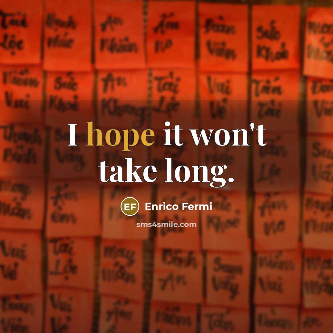 “I hope it won't take long.…” quote by Enrico Fermi