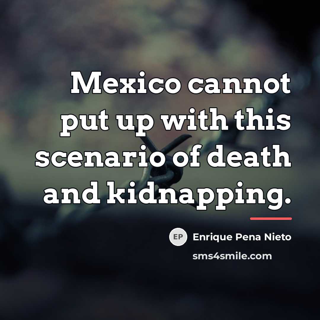 “Mexico cannot put up with this scenario of death and…” quote by Enrique Pena Nieto