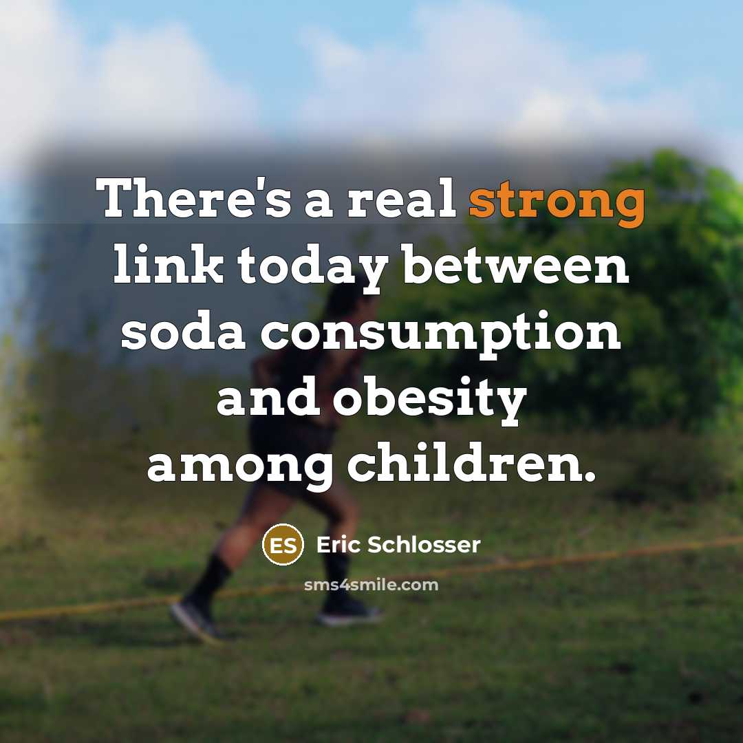 “There's a real strong link today between soda consumption and…” quote by Eric Schlosser