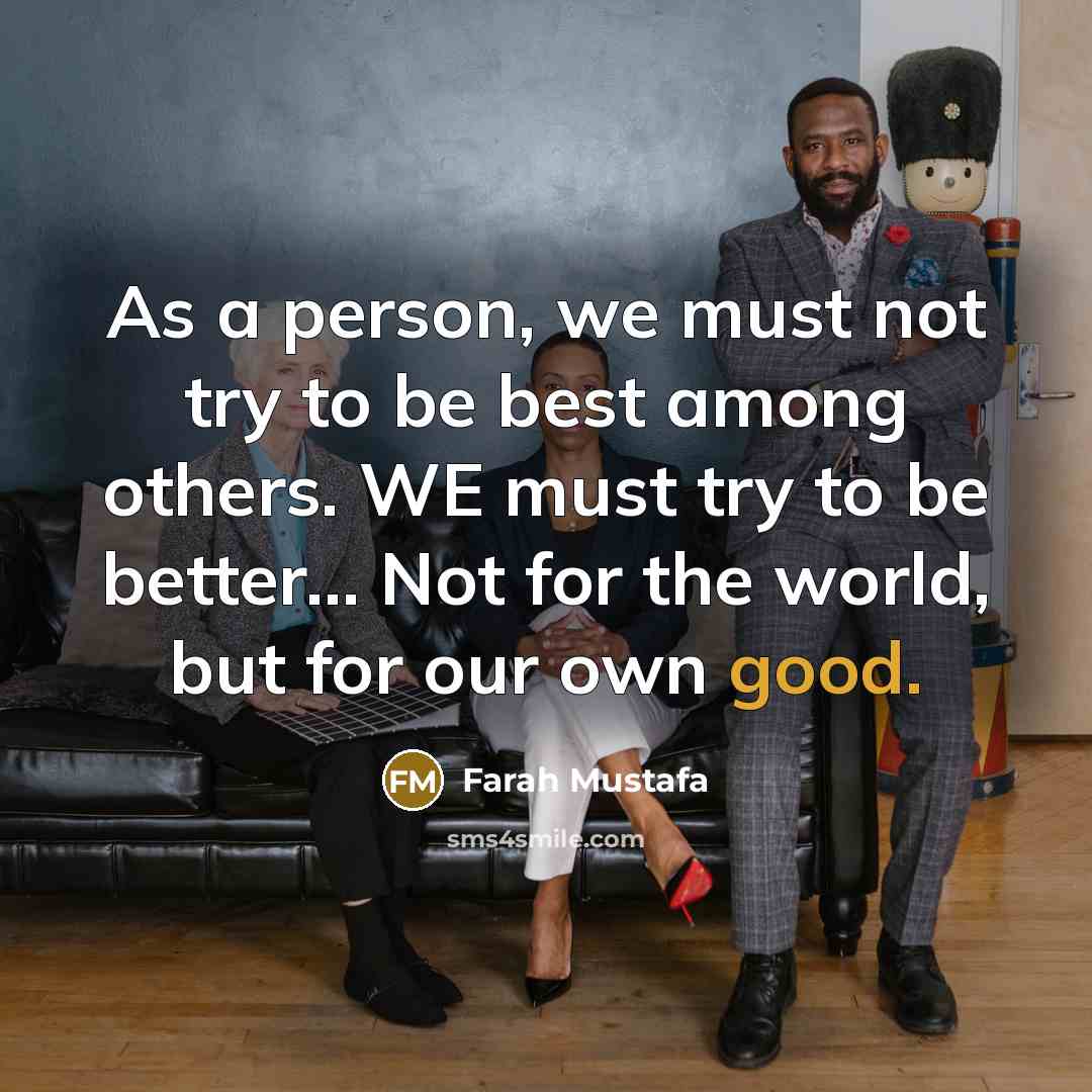“As a person, we must not try to be best…” quote by Farah Mustafa