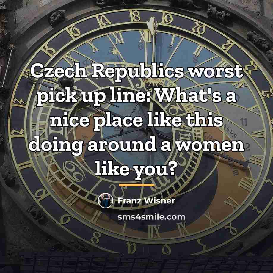 “Czech Republics worst pick up line: What's a nice place…” quote by Franz Wisner