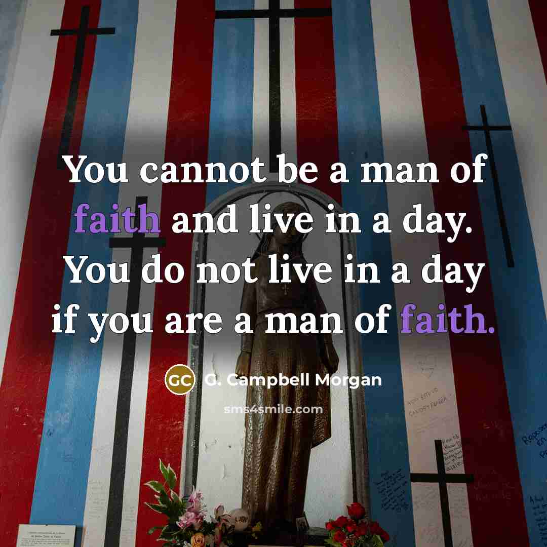 “You cannot be a man of faith and live in…” quote by G. Campbell Morgan