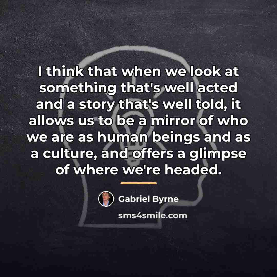 “I think that when we look at something that's well…” quote by Gabriel Byrne