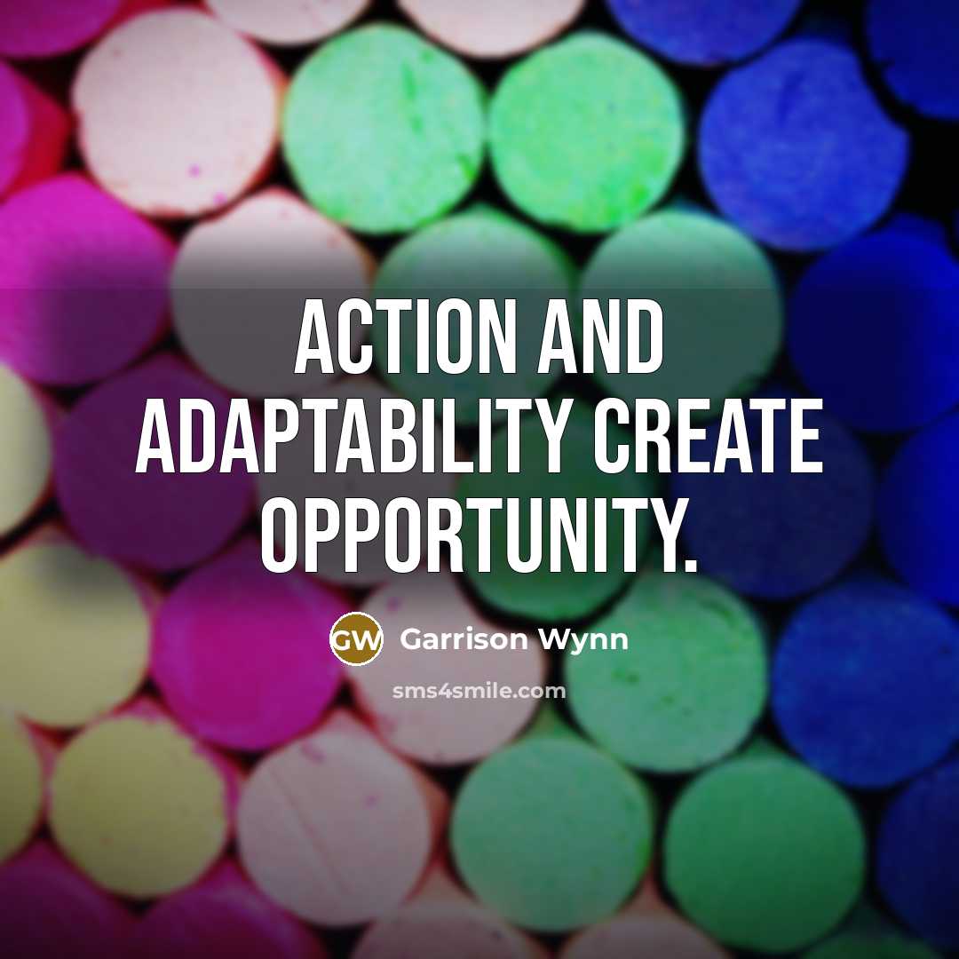 “Action and adaptability create opportunity.…” quote by Garrison Wynn