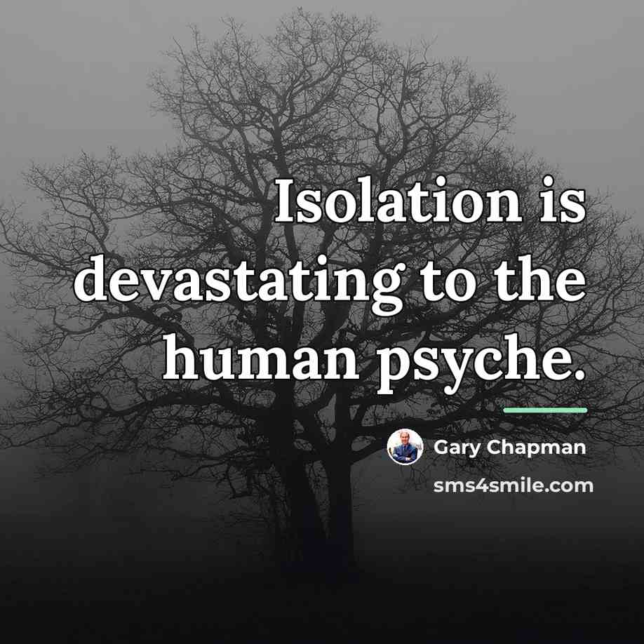 “Isolation is devastating to the human psyche.…” quote by Gary Chapman