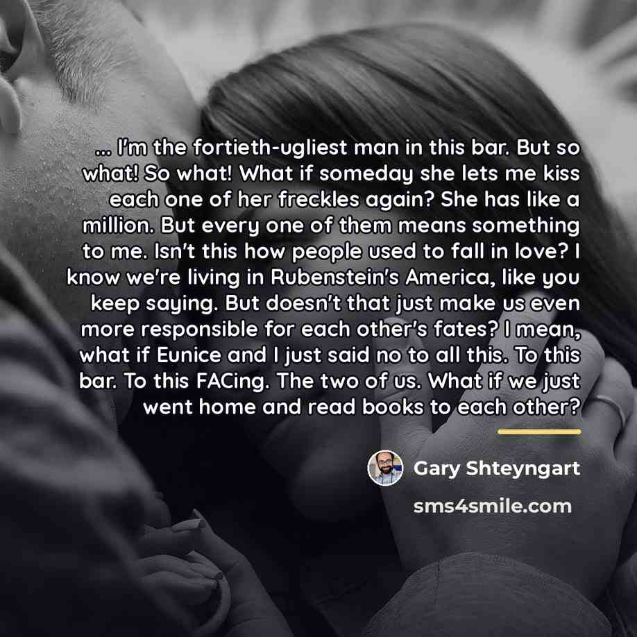 “... I'm the fortieth-ugliest man in this bar. But so…” quote by Gary Shteyngart