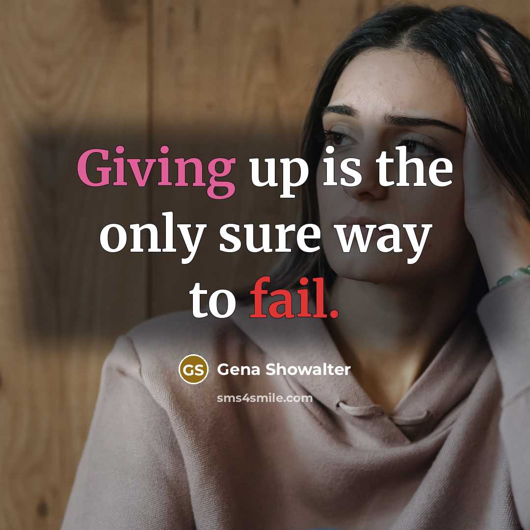 “Giving up is the only sure way to fail.” quote by Gena Showalter