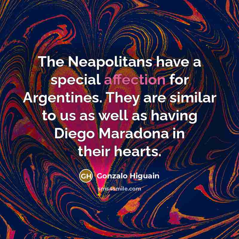 “The Neapolitans have a special affection for Argentines. They are…” quote by Gonzalo Higuain