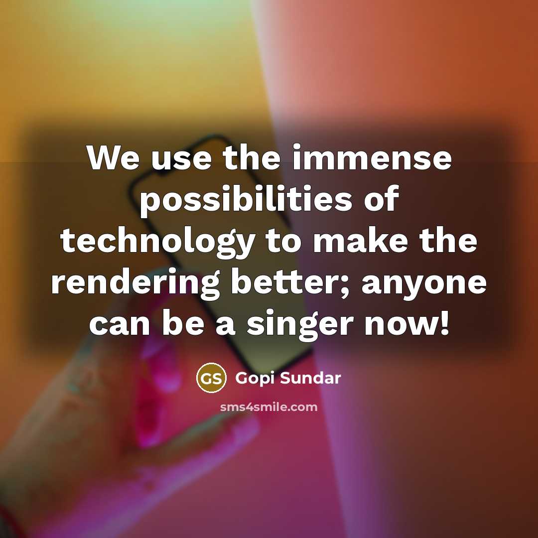 “We use the immense possibilities of technology to make the…” quote by Gopi Sundar