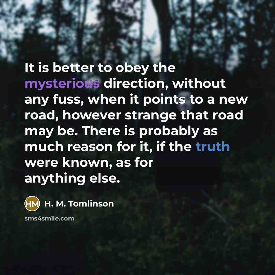 “It is better to obey the mysterious direction, without any…” quote by H. M. Tomlinson