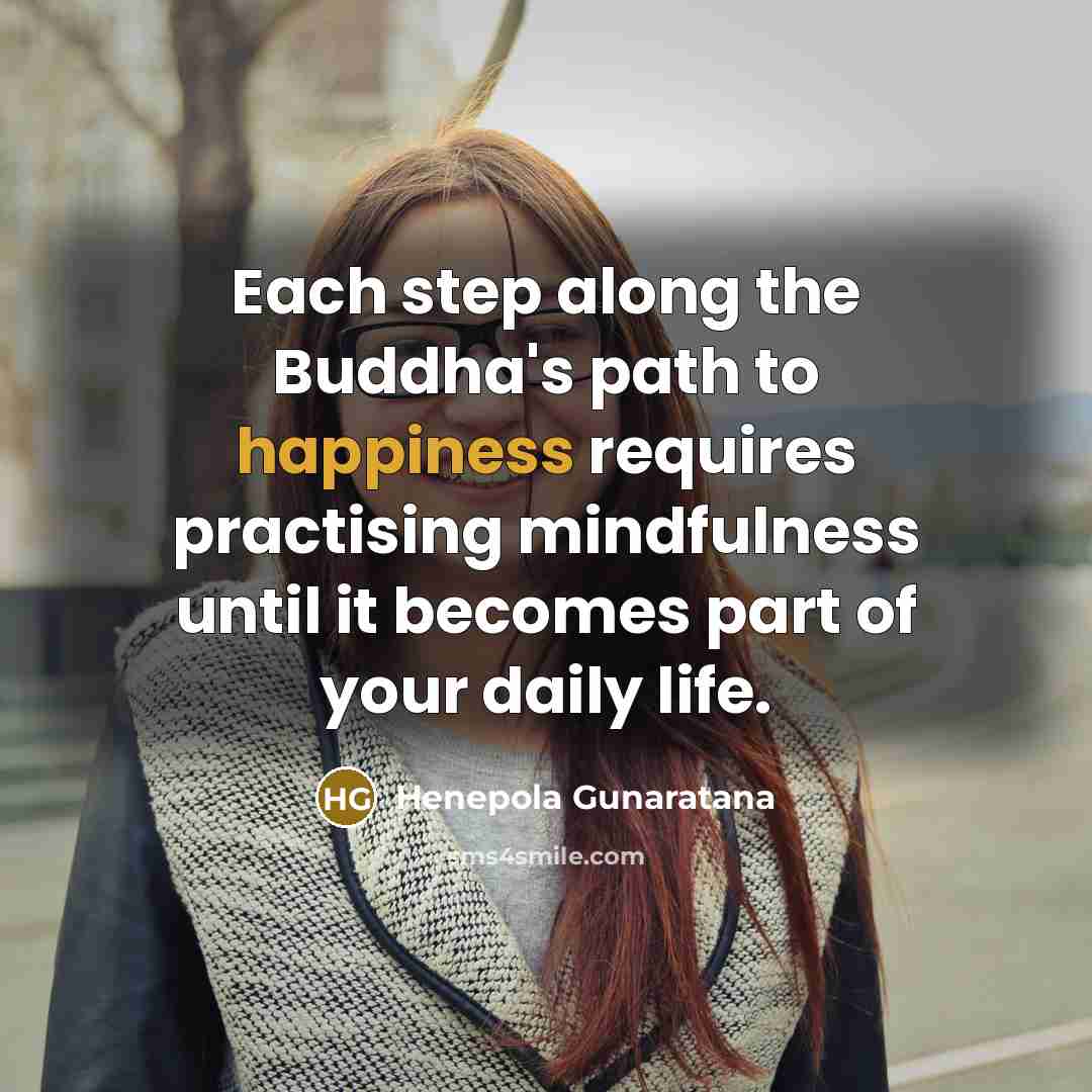 “Each step along the Buddha's path to happiness requires practising…” quote by Henepola Gunaratana