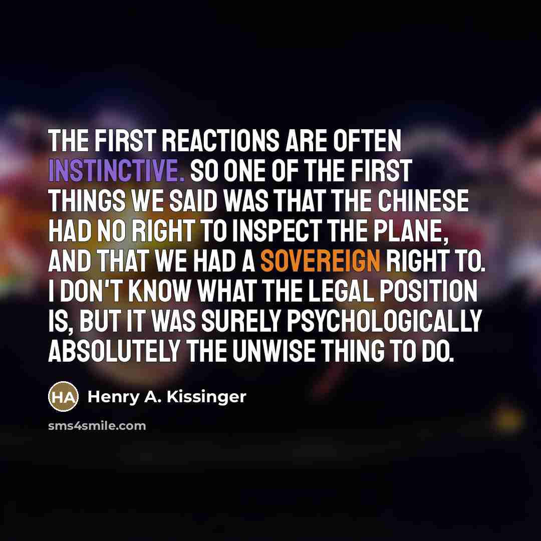 “The first reactions are often instinctive. So one of the…” quote by Henry A. Kissinger