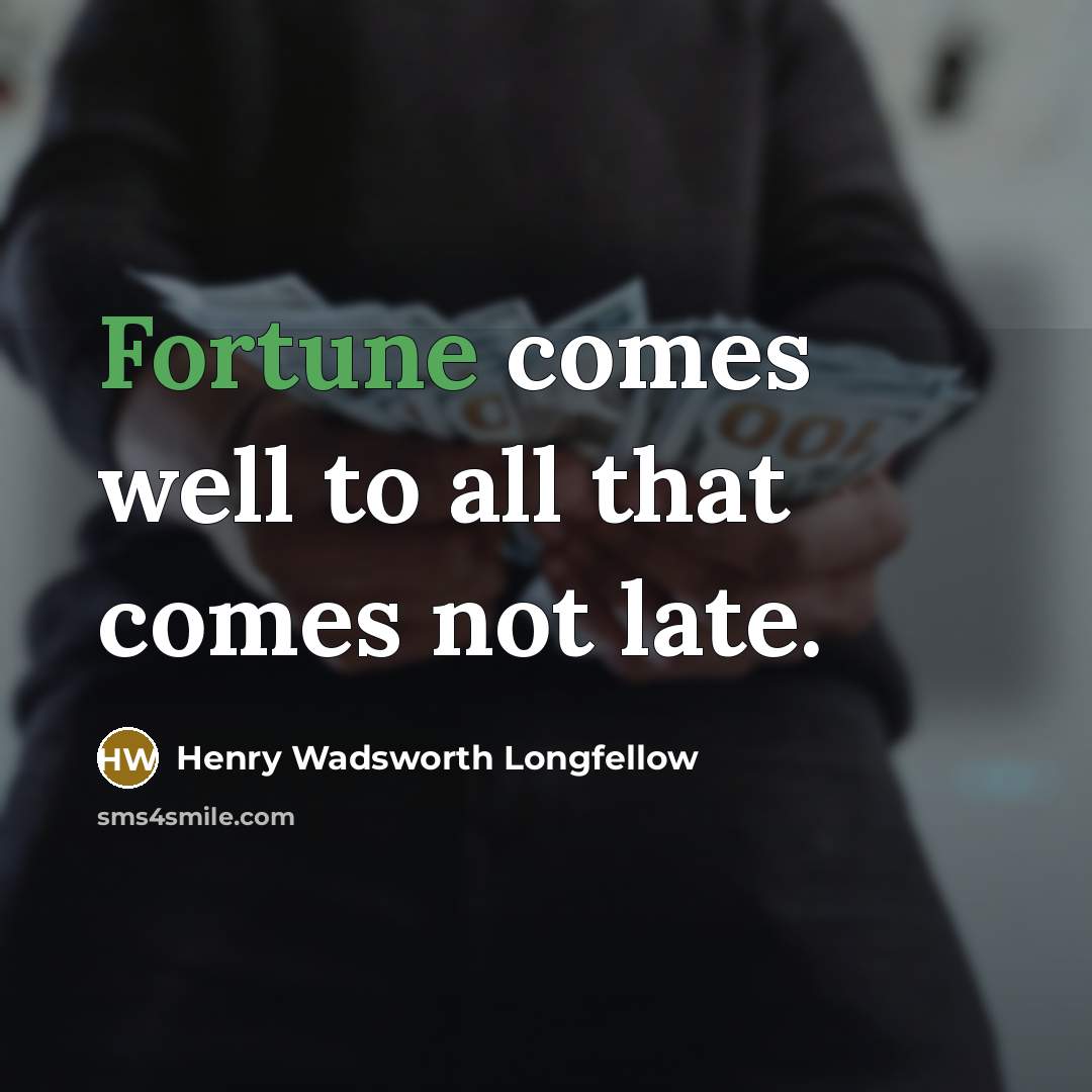 “Fortune comes well to all that comes not late.…” quote by Henry Wadsworth Longfellow