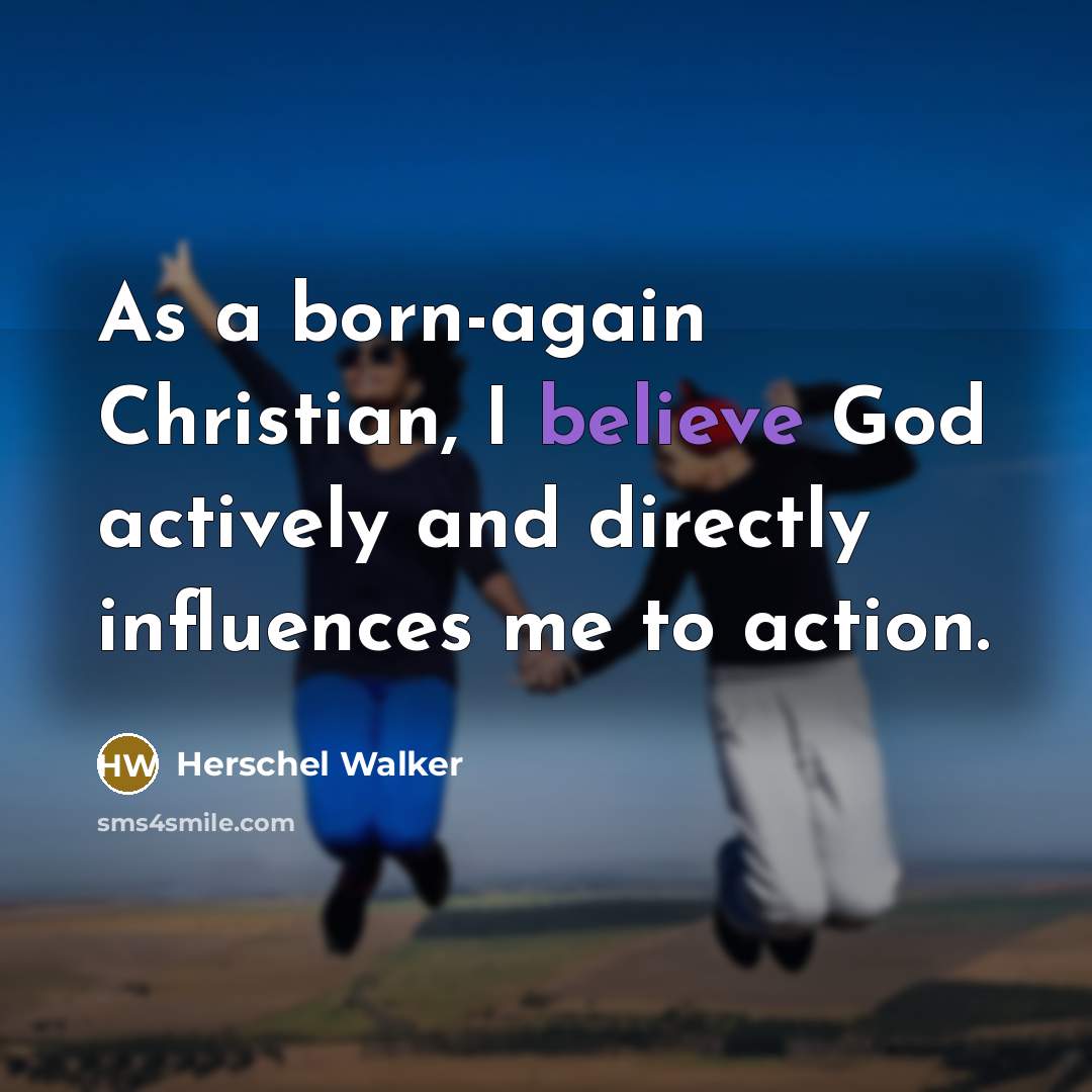 “As a born-again Christian, I believe God actively and directly…” quote by Herschel Walker