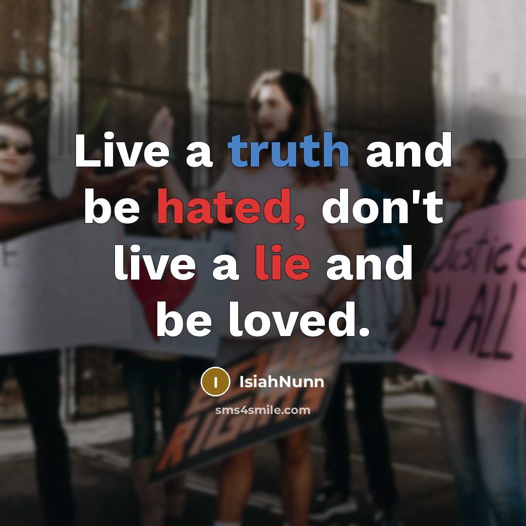“Live a truth and be hated, don't live a lie…” quote by IsiahNunn