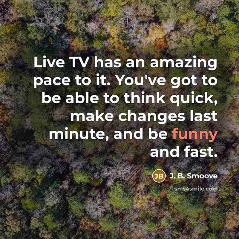 “Live TV has an amazing pace to it. You've got…” quote by J. B. Smoove