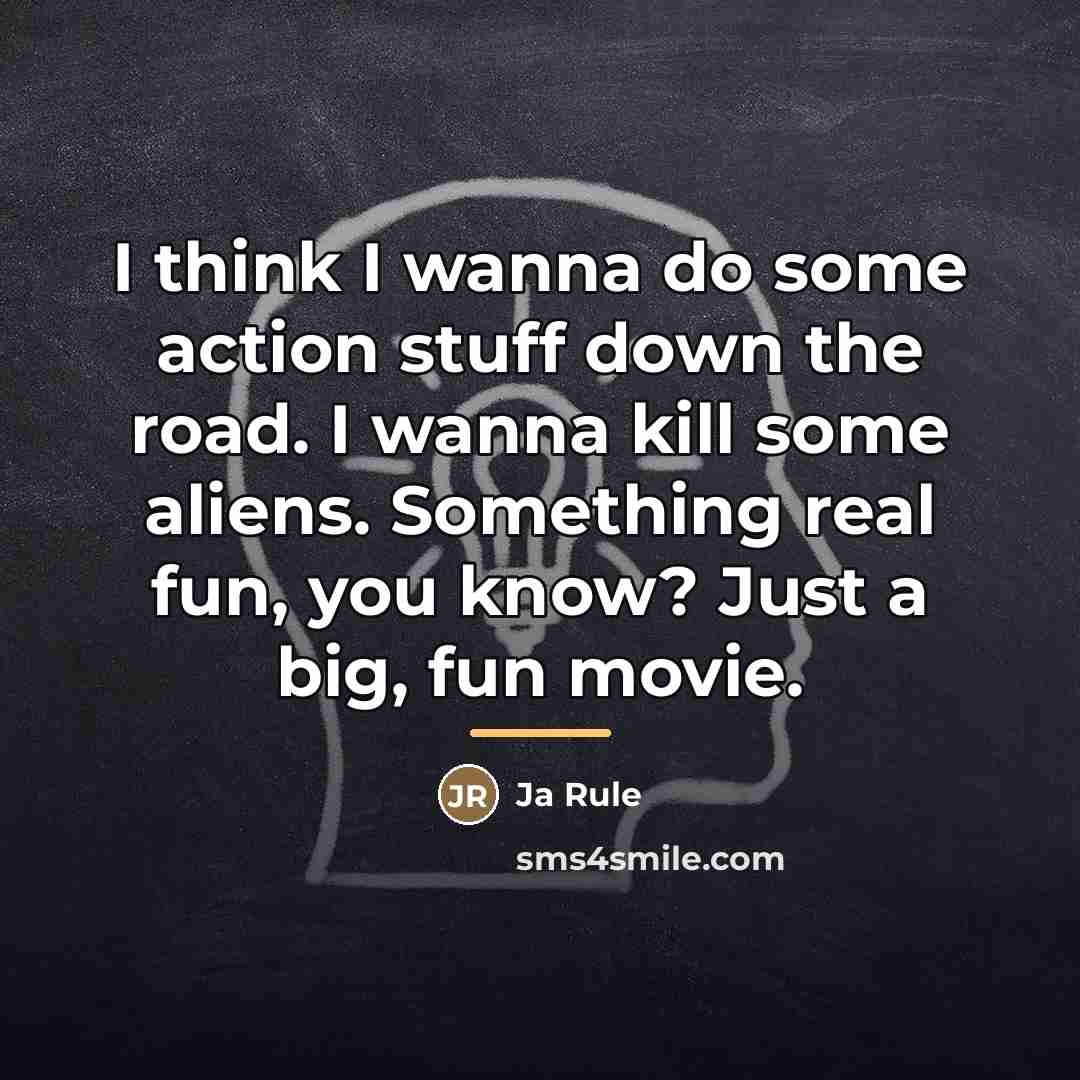 “I think I wanna do some action stuff down the…” quote by Ja Rule